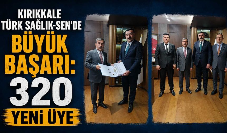 Kırıkkale Türk Sağlık-Sen’de büyük başarı: 320 yeni üye