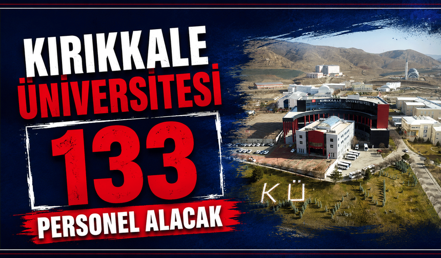 Kırıkkale Üniversitesi 133 personel alacak