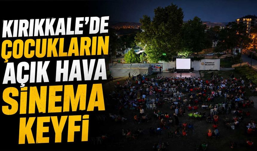 Kırıkkale’de çocukların açık hava sinema keyfi