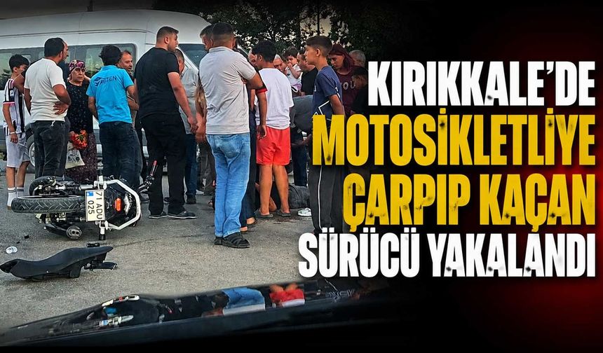Kırıkkale’de motosikletliye çarpıp kaçan sürücü yakalandı