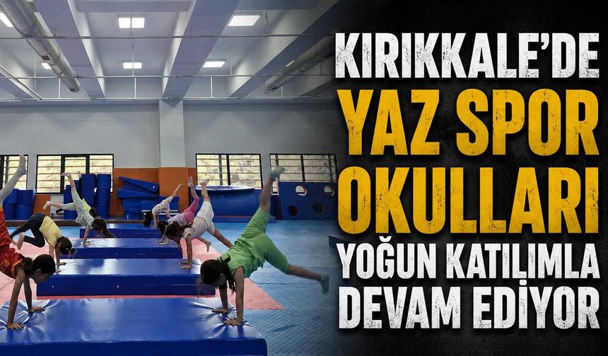 Kırıkkale’de yaz spor okulları yoğun katılımla devam ediyor