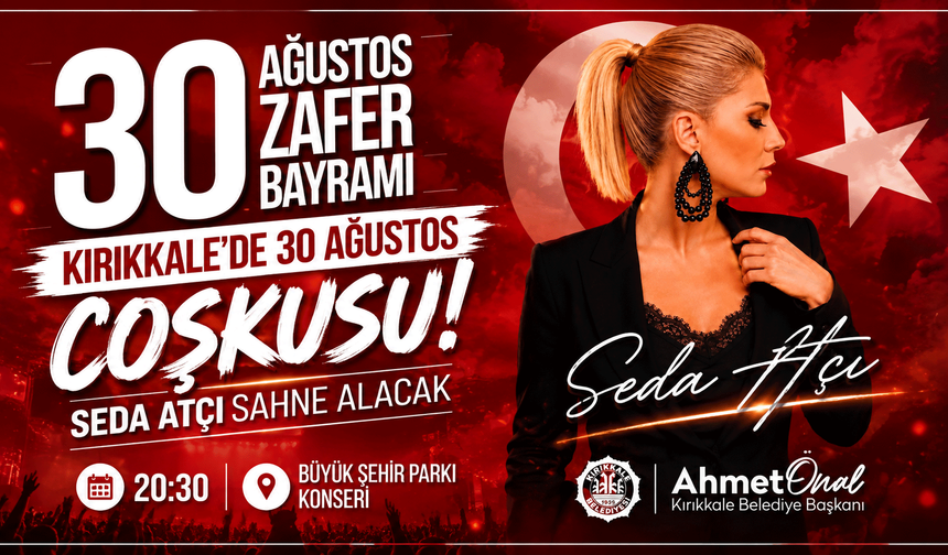 Kırıkkale’de 30 Ağustos coşkusu: Seda Atçı sahne alacak