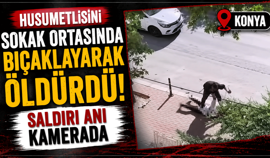 Husumetlisini sokak ortasında bıçaklayarak öldürdü: Saldırı anı kamerada