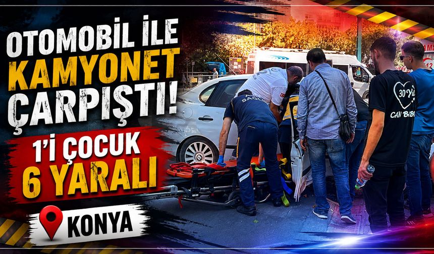 Otomobil ile kamyonet çarpıştı: 1'i çocuk 6 yaralı