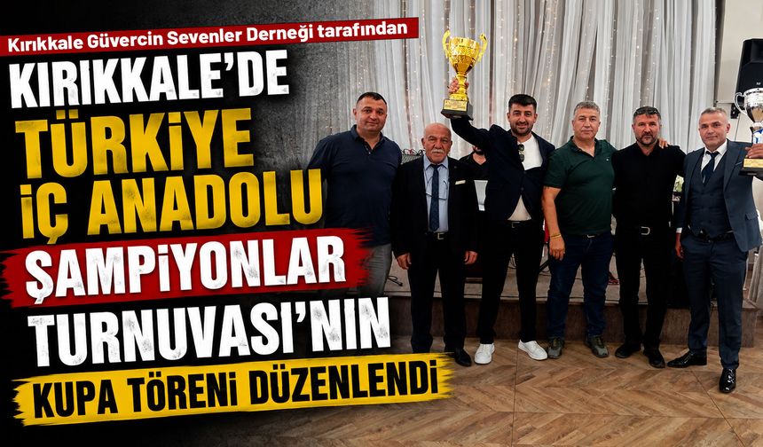 Kırıkkale'de Türkiye İç Anadolu Şampiyonlar Turnuvası'nın kupa töreni düzenlendi