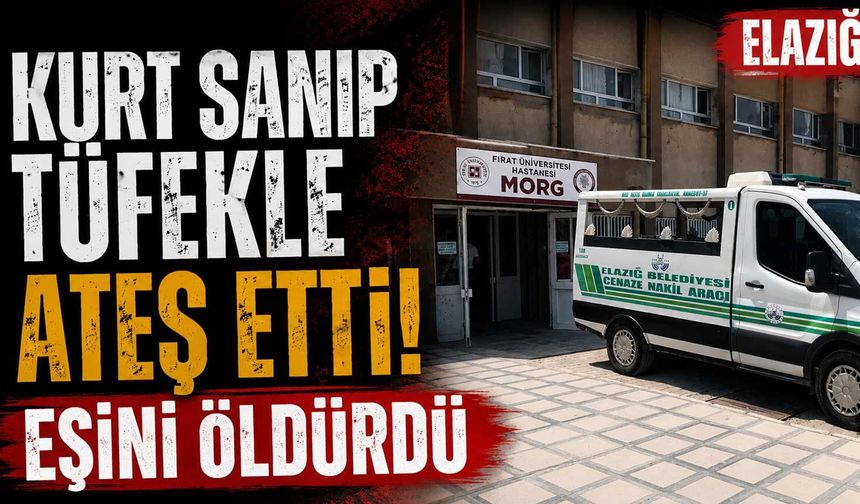 Kurt sanıp tüfekle ateş etti! Eşini öldürdü