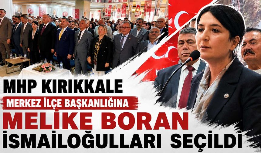 MHP Kırıkkale Merkez İlçe Başkanlığına Melike Boran İsmailoğulları seçildi