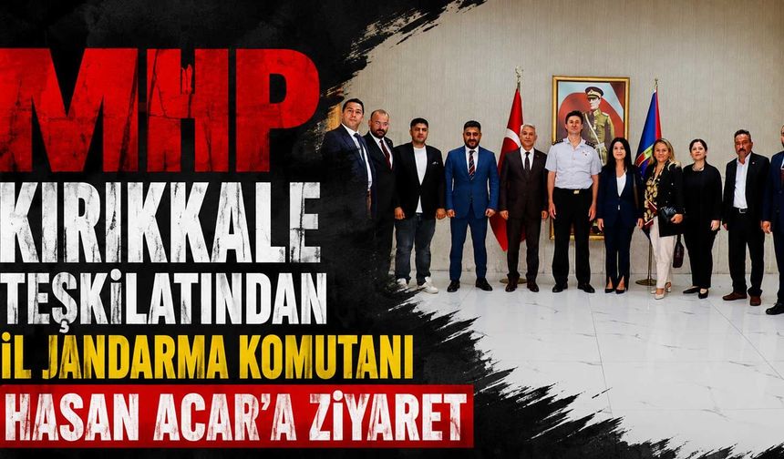 MHP Kırıkkale teşkilatından İl Jandarma Komutanı Hasan Acar'a ziyaret