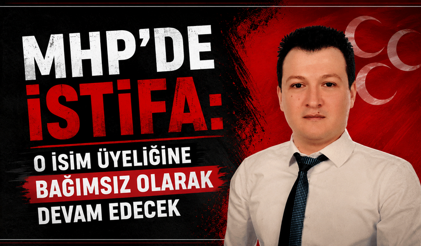 MHP’de istifa: O isim üyeliğine bağımsız olarak devam edecek