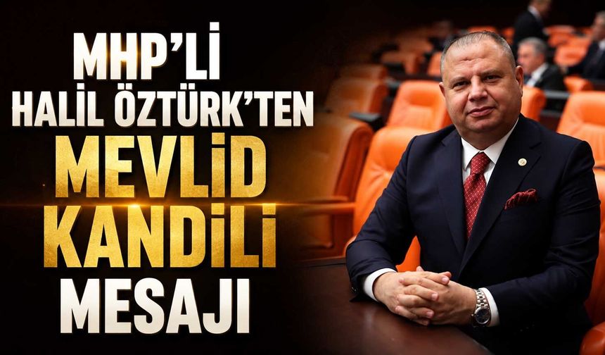 MHP’li Halil Öztürk’ten Mevlid Kandili mesajı