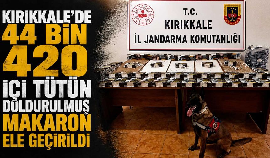 Kırıkkale’de 44 bin 420 içi tütün doldurulmuş makaron ele geçirildi