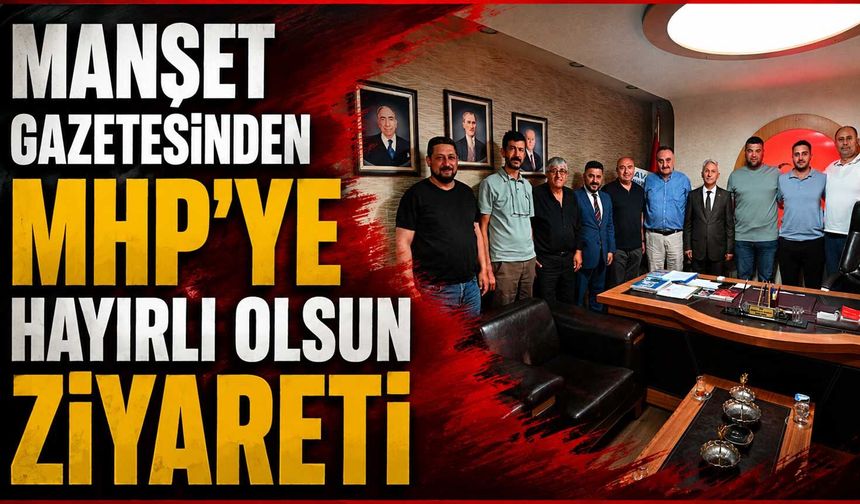 Manşet Gazetesinden MHP’ye hayırlı olsun ziyareti