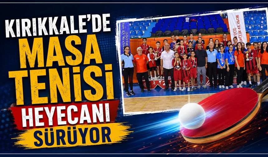 Kırıkkale’de Masa Tenisi Heyecanı Sürüyor