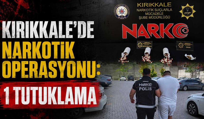 Kırıkkale’de narkotik operasyonu: 1 tutuklama