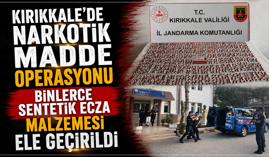 Kırıkkale’de narkotik madde operasyonu: binlerce sentetik ecza malzemesi ele geçirildi