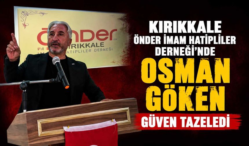 Kırıkkale Önder İmam Hatipliler Derneği’nde Osman Göken güven tazeledi