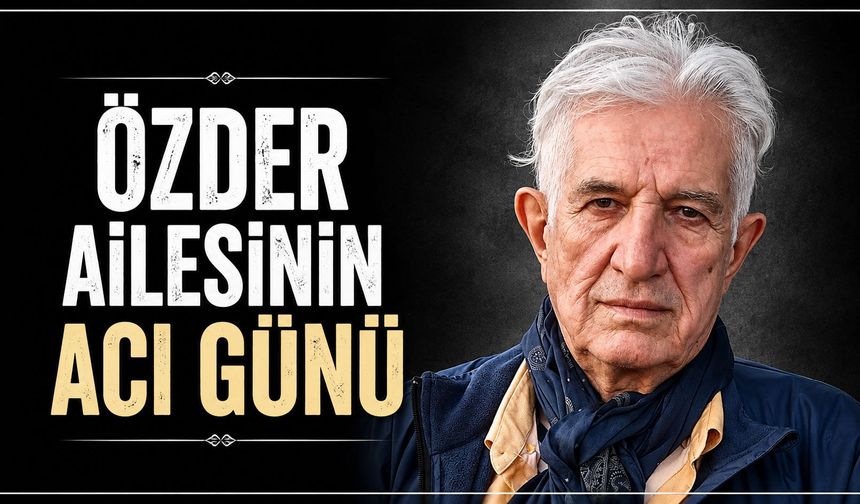 Özder Ailesinin acı günü