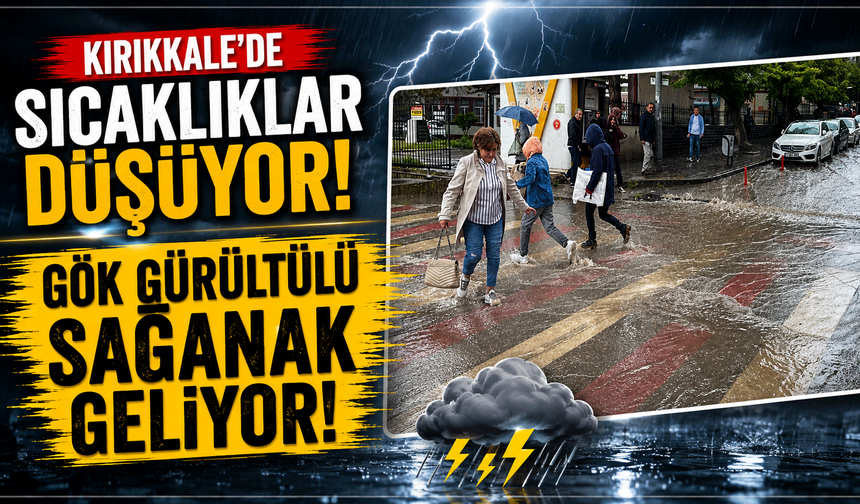Kırıkkale’de sıcaklıklar düşüyor: Gök gürültülü sağanak geliyor