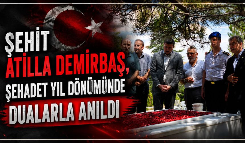 Şehit Atilla Demirbaş, şehadet yıl dönümünde dualarla anıldı