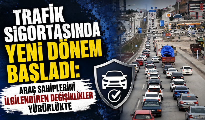 Trafik Sigortasında Yeni Dönem Başladı: Araç Sahiplerini İlgilendiren Değişiklikler Yürürlükte