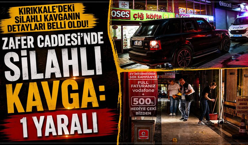 Kırıkkale Zafer Caddesi'nde silahlı kavga: 1 yaralı
