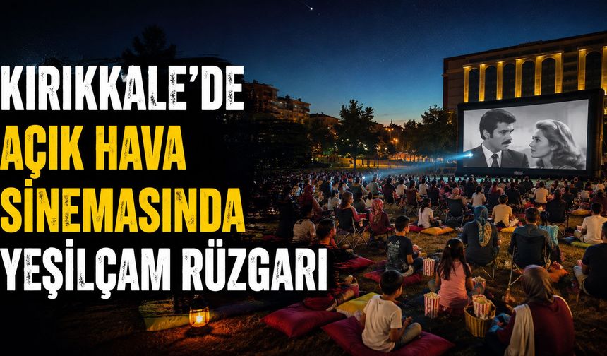 Kırıkkale’de Açık Hava Sinemasında Yeşilçam Rüzgarı