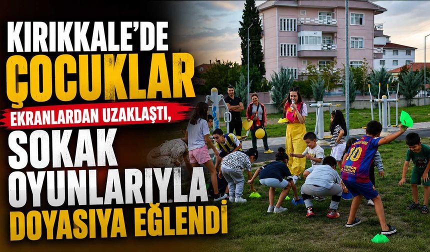 Kırıkkale’de çocuklar ekranlardan uzaklaştı, sokak oyunlarıyla doyasıya eğlendi