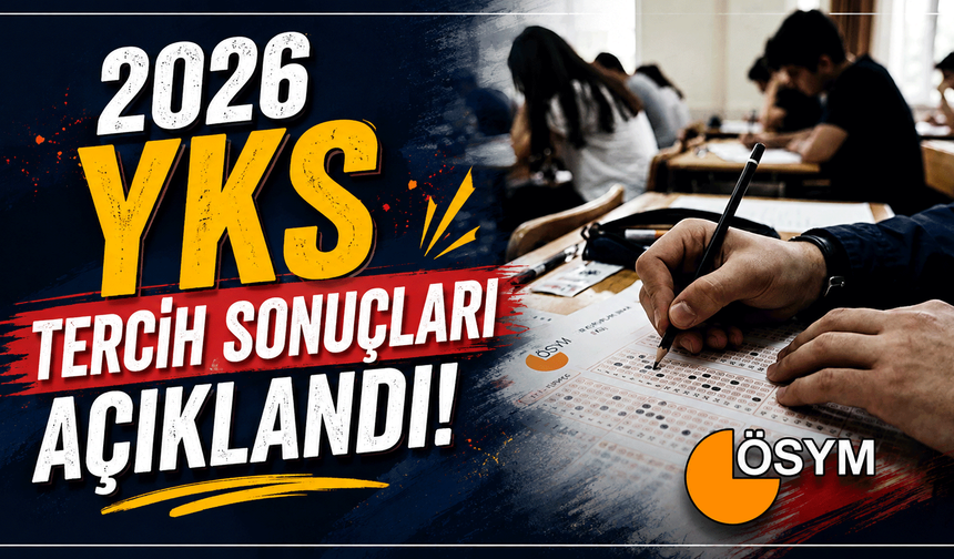 2026 YKS tercih sonuçları açıklandı