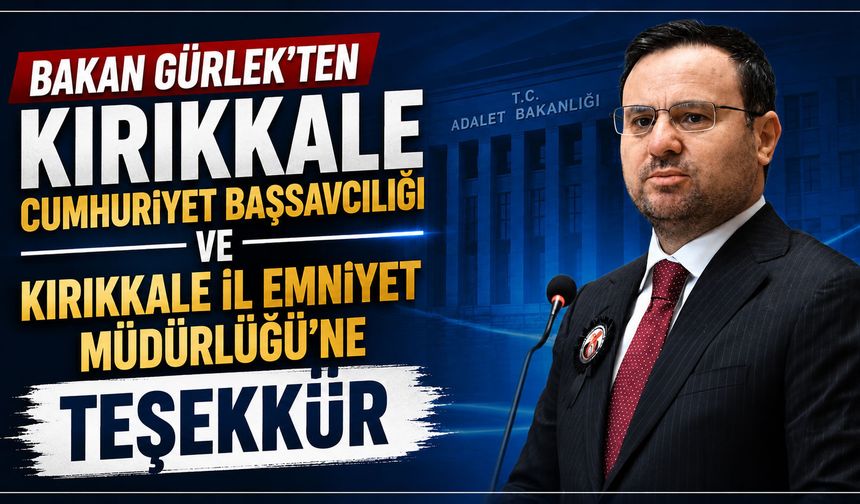 Bakan Gürlek’ten Kırıkkale’ye teşekkür