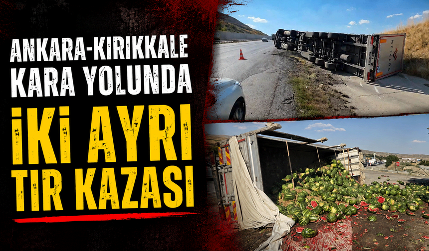 Ankara'da iki farklı tır kazası