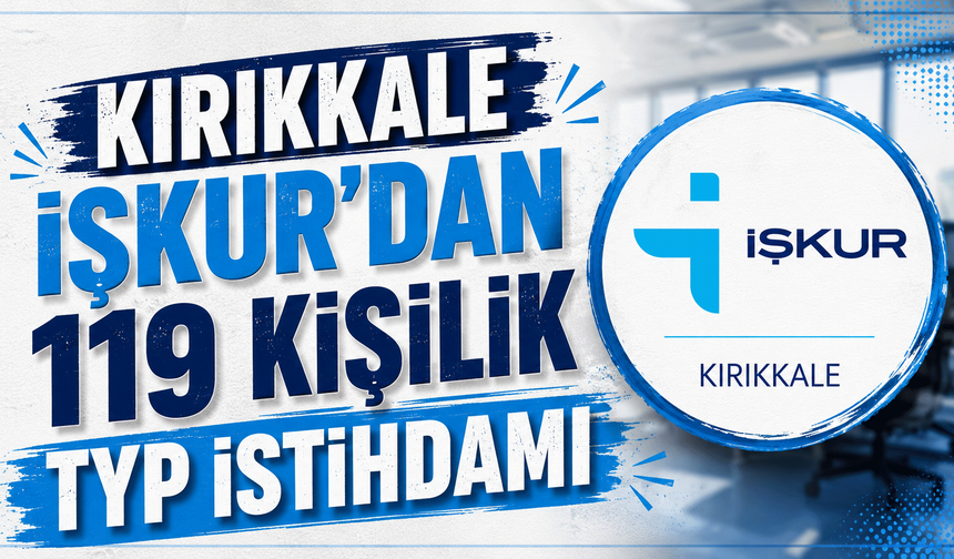 Kırıkkale İŞKUR’dan 119 kişilik TYP istihdamı