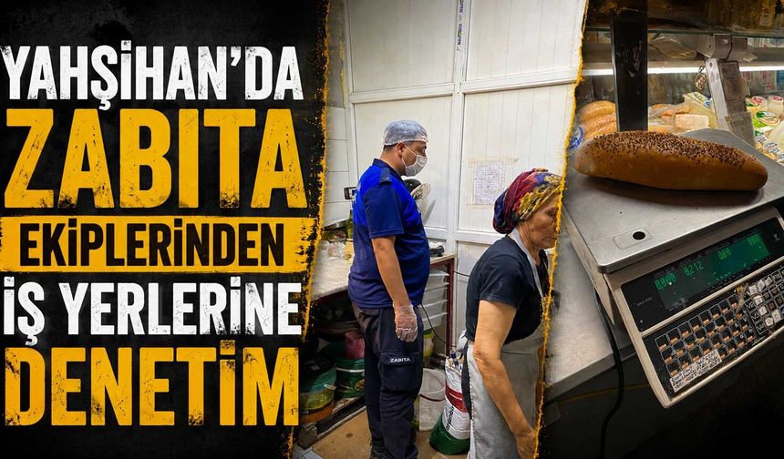 Yahşihan’da zabıta ekiplerinden iş yerlerine denetim