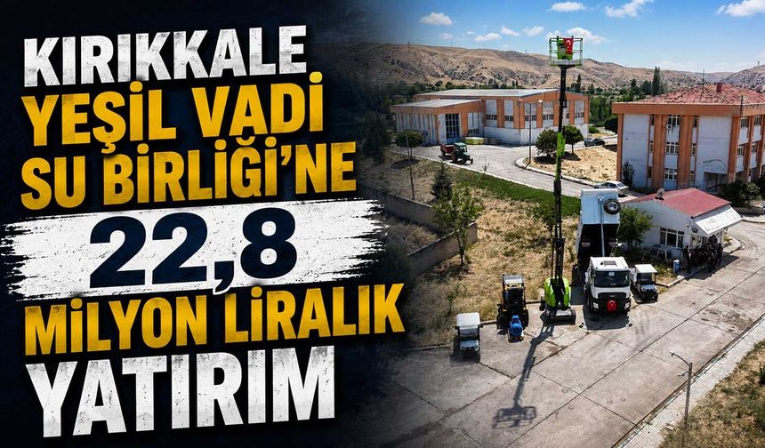 Kırıkkale Yeşil Vadi Su Birliği’ne 22,8 Milyon liralık yatırım