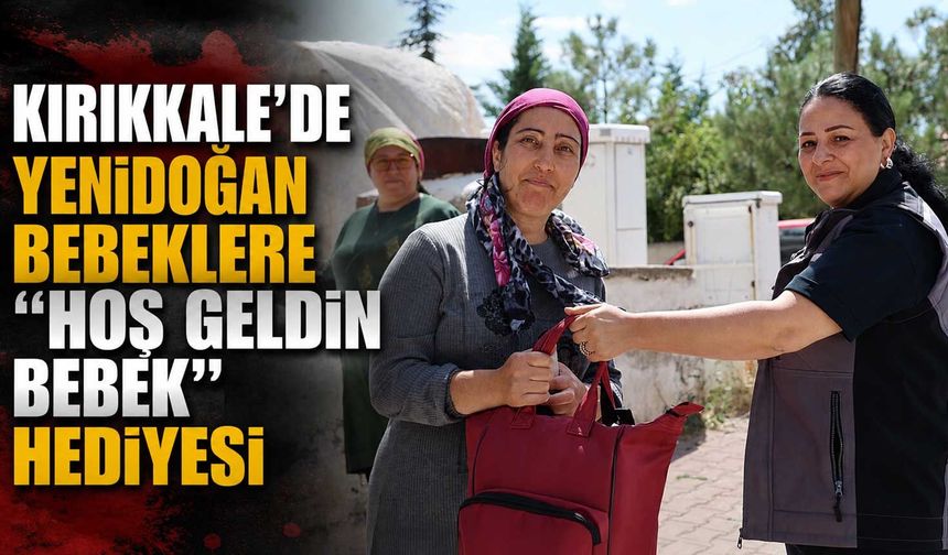 Kırıkkale’de yenidoğan bebeklere “Hoş Geldin Bebek” hediyesi