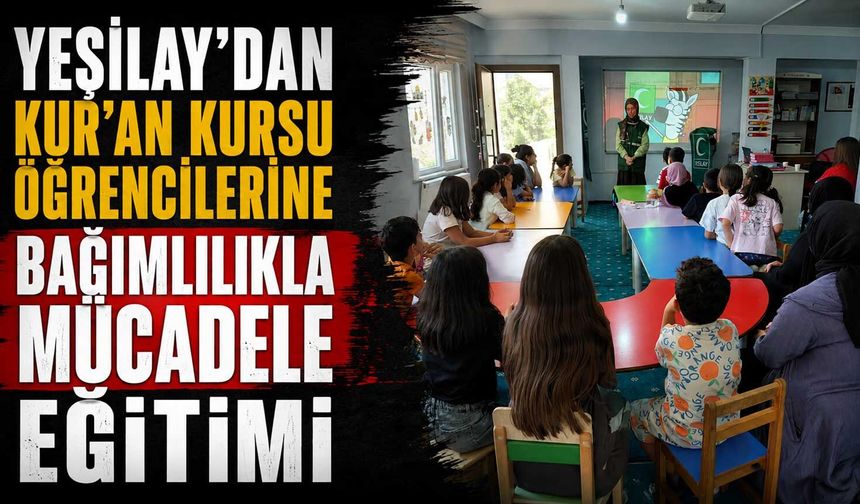 Yeşilay'dan Kur'an kursu öğrencilerine bağımlılıkla mücadele eğitimi
