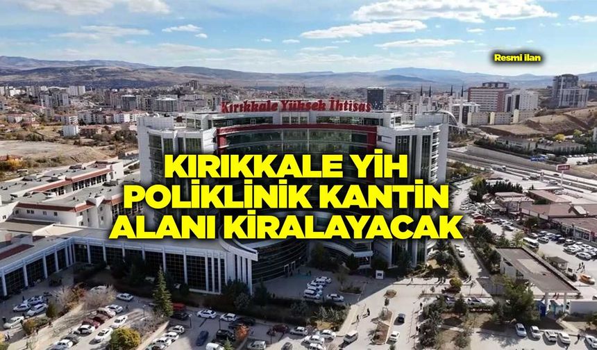 KIRIKKALE YİH POLİKLİNİK KANTİN ALANI KİRALAYACAK
