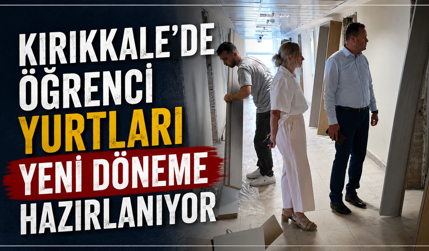 Kırıkkale’de öğrenci yurtları yeni döneme hazırlanıyor