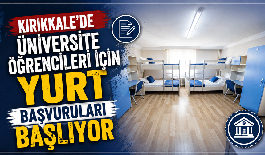 Kırıkkale’de üniversite öğrencileri için yurt başvuruları başlıyor