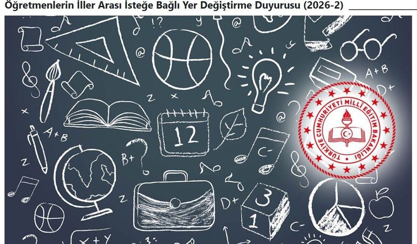 2026 yılı ikinci iller arası isteğe bağlı yer değiştirme duyurusu yayımlandı