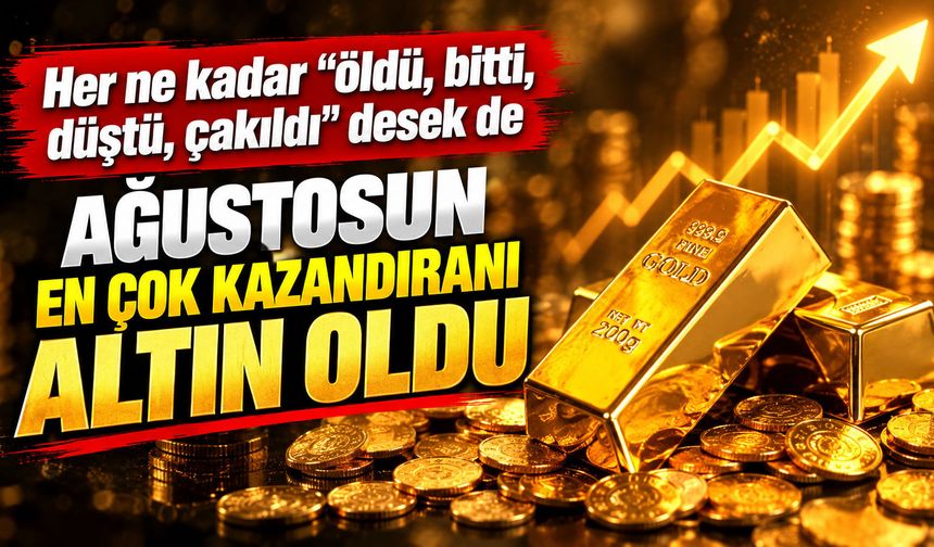 Ağustosta en çok kazandıran altın oldu