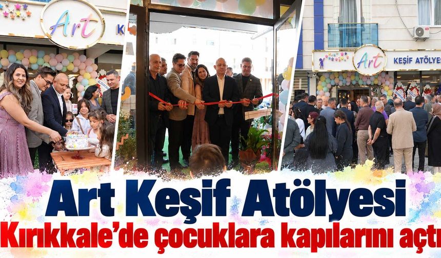 Art Keşif Atölyesi Kırıkkale’de çocuklara kapılarını açtı