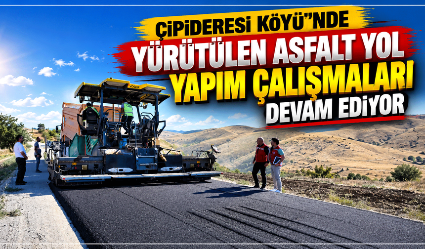 Çipideresi Köyü’nde yürütülen asfalt yol yapım çalışmaları devam ediyor