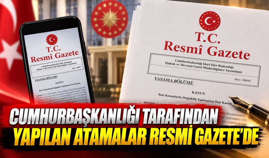 Cumhurbaşkanlığı tarafından yapılan atamalar, Resmi Gazete'de yayımlandı