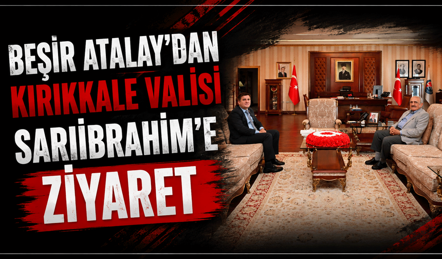 Beşir Atalay’dan Kırıkkale Valisi Sarıibrahim’e ziyaret