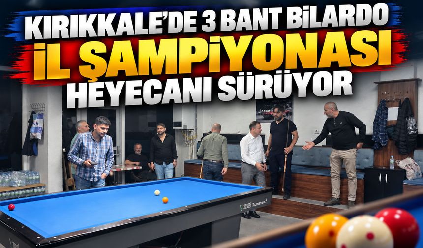 Kırıkkale’de 3 Bant Bilardo İl Şampiyonası heyecanı sürüyor