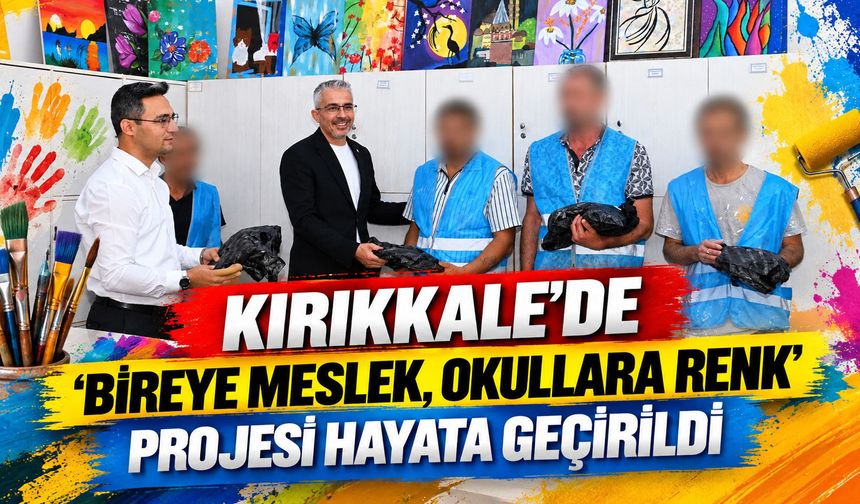 Kırıkkale’de 'Bireye Meslek, Okullara Renk' projesi hayata geçirildi