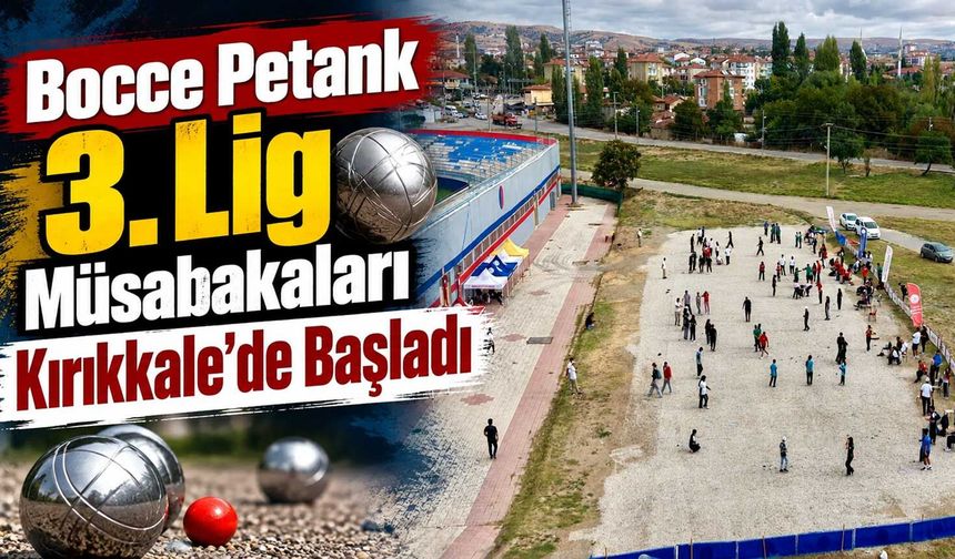 Bocce Petank 3. Lig müsabakaları Kırıkkale’de başladı
