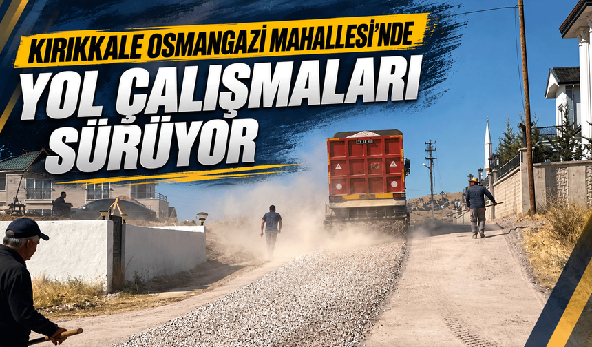 Kırıkkale Osmangazi Mahallesi’nde Yol Çalışmaları Sürüyor