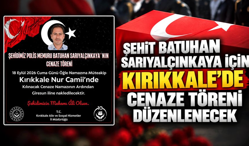 Şehit Batuhan Sarıyalçınkaya için Kırıkkale’de cenaze töreni düzenlenecek