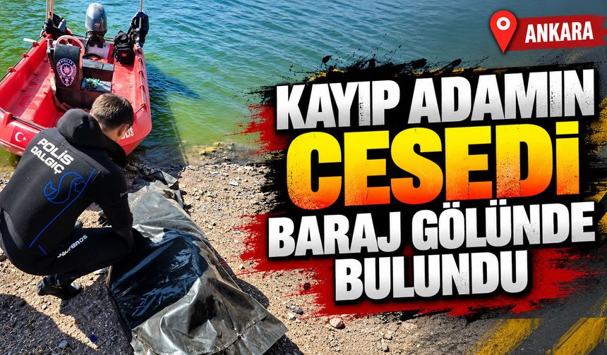 Kayıp adamın cesedi baraj gölünde bulundu